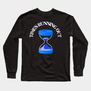 TIMES RUNNING OUT Long Sleeve T-Shirt